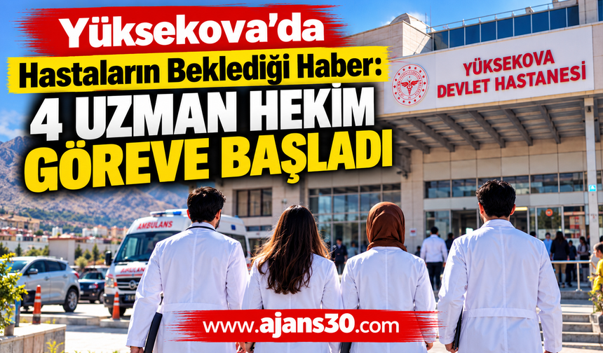 Yüksekova’da Hastaların Beklediği Haber: 4 Uzman Hekim Göreve Başladı