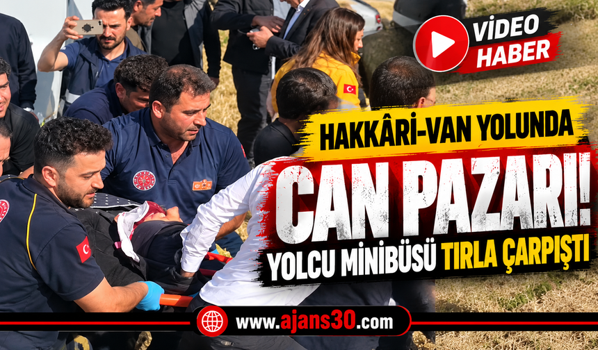 Hakkâri-Van Yolunda Can Pazarı! Yolcu Minibüsü Tırla Çarpıştı