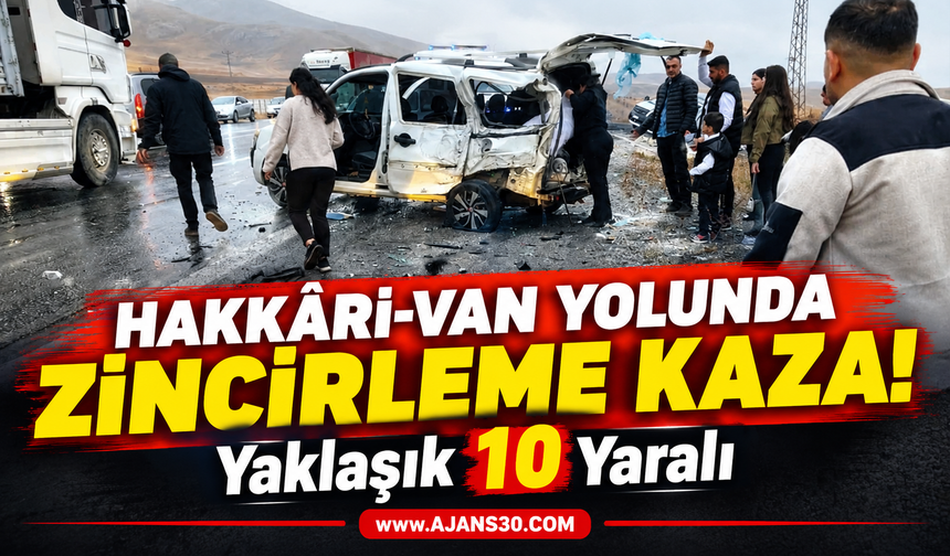 Hakkâri-Van Yolunda Zincirleme Kaza! Yaklaşık 10 Yaralı