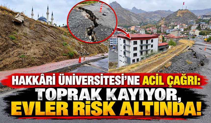 Hakkâri Üniversitesi’ne Acil Çağrı: Toprak Kayıyor, Evler Risk Altında!