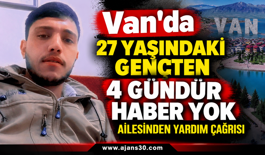 Van’da 27 Yaşındaki Gençten 4 Gündür Haber Yok