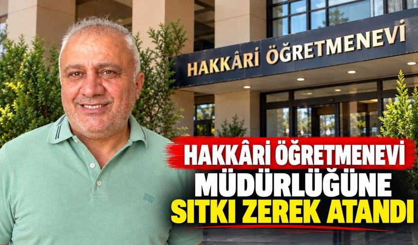 Hakkâri Öğretmenevi’nde Yeni Dönem: Sıtkı Zerek Göreve Atandı